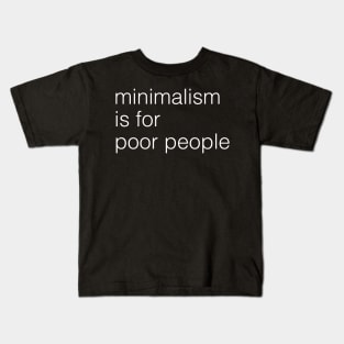 minimalism is for poor people Kids T-Shirt